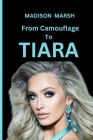Madison Marsh: From Camouflage To Tiara: The inspirational Odyssey of Madison Marsh from Air Force Blue to Beauty Queen Hue Cover Image