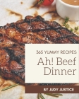 Ah! 365 Yummy Beef Dinner Recipes: Welcome to Yummy Beef Dinner Cookbook By Judy Justice Cover Image