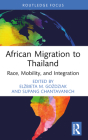 African Migration to Thailand: Race, Mobility, and Integration By Elżbieta M. Goździak (Editor), Supang Chantavanich (Editor) Cover Image