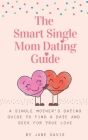 The Smart Single Mom Dating Guide: A Single Mother's Dating Guide to Find a Date and Seek for True Love By Jane Davis Cover Image