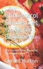 Low Cholesterol Simple Diet Guide for Beginners: The Importance of Managing Cholesterol Levels Cover Image