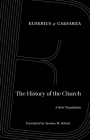 The History of the Church: A New Translation By Eusebius of Caesarea, Jeremy M. Schott (Translated by) Cover Image