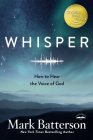Whisper: How to Hear the Voice of God By Mark Batterson Cover Image