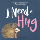 I Need a Hug By Aaron Blabey, Aaron Blabey (Illustrator) Cover Image
