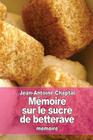 Mémoire sur le sucre de betterave By Jean Antoine Claude Chaptal Cover Image