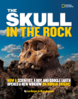 The Skull in the Rock: How a Scientist, a Boy, and Google Earth Opened a New Window on Human Origins Cover Image