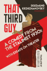 That Third Guy: A Comedy from the Stalinist 1930s with Essays on Theater By Sigizmund Krzhizhanovsky, Alisa Lin (Translated by), Caryl Emerson (Foreword by) Cover Image