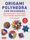 Origami Polyhedra for Beginners: Amazing Geometric Paper Models from a Leading Japanese Expert! By Miyuki Kawamura Cover Image