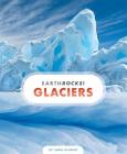 Glaciers (Earth Rocks!) By Sara Gilbert Cover Image