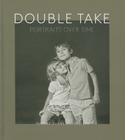 Double Take: Portraits Over Time By Maggie Evans Silverstein Cover Image