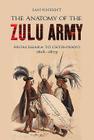 The Anatomy of the Zulu Army: From Shaka to Cetshwayo, 1818-1879 By Ian Kinght Cover Image