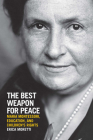The Best Weapon for Peace: Maria Montessori, Education, and Children's Rights (George L. Mosse Series in the History of European Culture, Sexuality, and Ideas) Cover Image