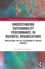 Understanding Sustainability Performance in Business Organizations: Implications for the Sustainability Service Industry (Routledge Research in Sustainability and Business) Cover Image