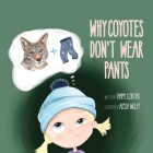 Why Coyotes Don't Wear Pants By Tammy Cloutier, Alyssa Willey (Illustrator) Cover Image
