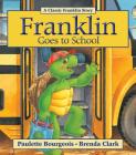 Franklin Goes to School By Paulette Bourgeois, Brenda Clark (Illustrator) Cover Image