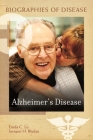 Alzheimer's Disease (Biographies of Disease) By Linda C. Lu, Juergen H. Bludau Cover Image