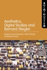 Aesthetics, Digital Studies and Bernard Stiegler By Noel Fitzpatrick (Editor), Néill O'Dwyer (Editor), Michael O'Hara (Editor) Cover Image