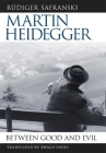 Martin Heidegger: Between Good and Evil By Rüdiger Safranski, Ewald Osers (Translator) Cover Image