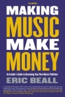 Making Music Make Money - 2nd Edition: An Insider's Guide to Becoming Your Own Music Publisher by Eric Beall By Eric Beall Cover Image