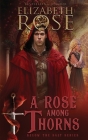 A Rose Among Thorns By Elizabeth Rose Cover Image