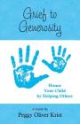 Grief to Generosity: Honor Your Child by Helping Others By Peggy Oliver Krist Cover Image