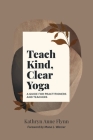 Teach Kind, Clear Yoga Cover Image