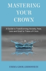 Mastering Your Crown: A Guide to Transforming Anxiety, Fear, Loss and Grief in Times of Crisis By Emma Gholamhossein Cover Image