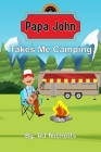 Papa John Takes Me Camping Cover Image