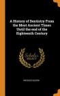 A History of Dentistry from the Most Ancient Times Until the End of the Eighteenth Century By Vincenzo Guerini Cover Image