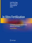 In Vitro Fertilization: A Textbook of Current and Emerging Methods and Devices By Zsolt Peter Nagy (Editor), Alex C. Varghese (Editor), Ashok Agarwal (Editor) Cover Image