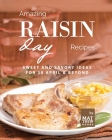 Amazing Raisin Day Recipes: Sweet and Savory Ideas for 30 April & Beyond By Matthew Goods Cover Image