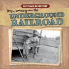 My Journey on the Underground Railroad (My Place in History) By Lynda Arnéz Cover Image