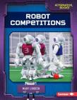 Robot Competitions By Mary Lindeen Cover Image
