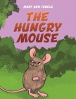 The Hungry Mouse By Mary Ann Tubola Cover Image