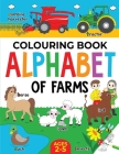 Farm Colouring Book for Children: Alphabet of Farms for Boys & Girls: Ages 2-5: Tractors, Animals and more Cover Image