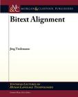 Bitext Alignment (Synthesis Lectures on Human Language Technologies) By Jorg Tiedemann Cover Image