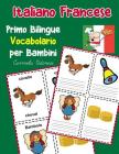 Italiano Francese Primo Bilingue Vocabolario per Bambini: Esercizi Dizionario Italiano bambini elementari Cover Image