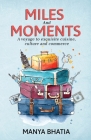Miles and Moments: A Voyage to Exquisite Cuisine, Culture and Commerce By Manya Bhatia Cover Image