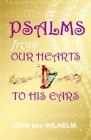 PSALMS From Our Hearts To HIS Ears By John Ben Wilhelm Cover Image