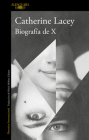 Biografía de X / Biography of X By Catherine Lacey Cover Image