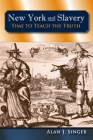 New York and Slavery: Time to Teach the Truth (Excelsior Editions) By Alan J. Singer Cover Image