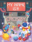 My Name is Crosby: Personalized Primary Tracing Book / Learning How to Write Their Name / Practice Paper Designed for Kids in Preschool a Cover Image