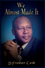 We Almost Made It By Sylvester Cash Cover Image