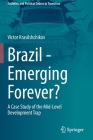 Brazil - Emerging Forever?: A Case Study of the Mid-Level Development Trap (Societies and Political Orders in Transition) By Victor Krasilshchikov Cover Image