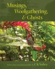 Musings, Woolgathering, & Ghosts: Poetic and Visual Offerings from My Life to Yours By Ck Sobey, Ck Sobey (Photographer) Cover Image