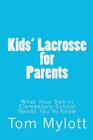Kids' Lacrosse for Parents: : What Your Son in Elementary School Needs You to Know By Tom Mylott Cover Image
