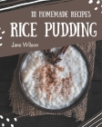 111 Homemade Rice Pudding Recipes: A Rice Pudding Cookbook to Fall In Love With By Jane Wilson Cover Image