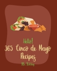Hello! 365 Cinco de Mayo Recipes: Best Cinco de Mayo Cookbook Ever For Beginners [Mexican Salsa Recipes, Slow Cooker Mexican Cookbook, Mexican Appetiz By Holiday Cover Image