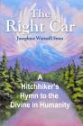 The Right Car: A Hitchhiker's Hymn to the Divine in Humanity By Josephine Waitstill Swan Cover Image