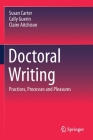 Doctoral Writing: Practices, Processes and Pleasures By Susan Carter, Cally Guerin, Claire Aitchison Cover Image